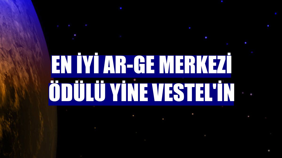 En İyi Ar-Ge Merkezi Ödülü yine Vestel'in