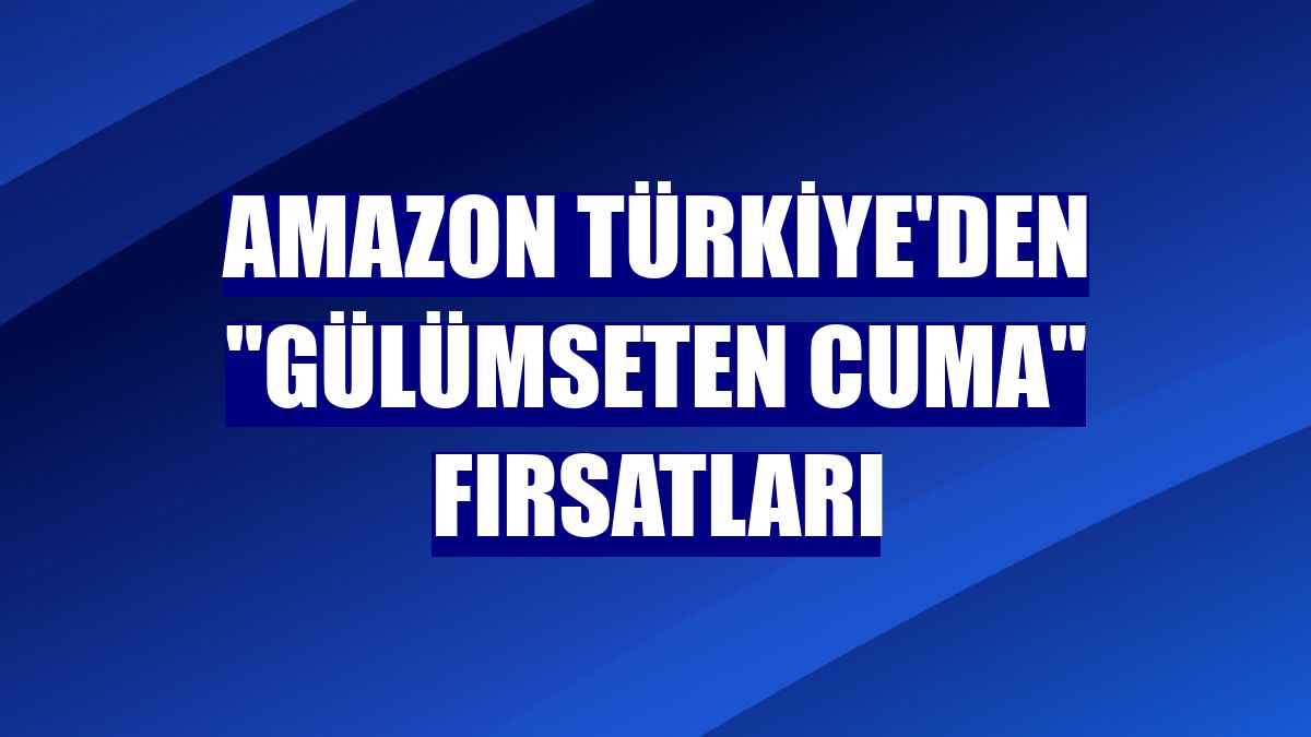 Amazon Türkiye'den "gülümseten cuma" fırsatları