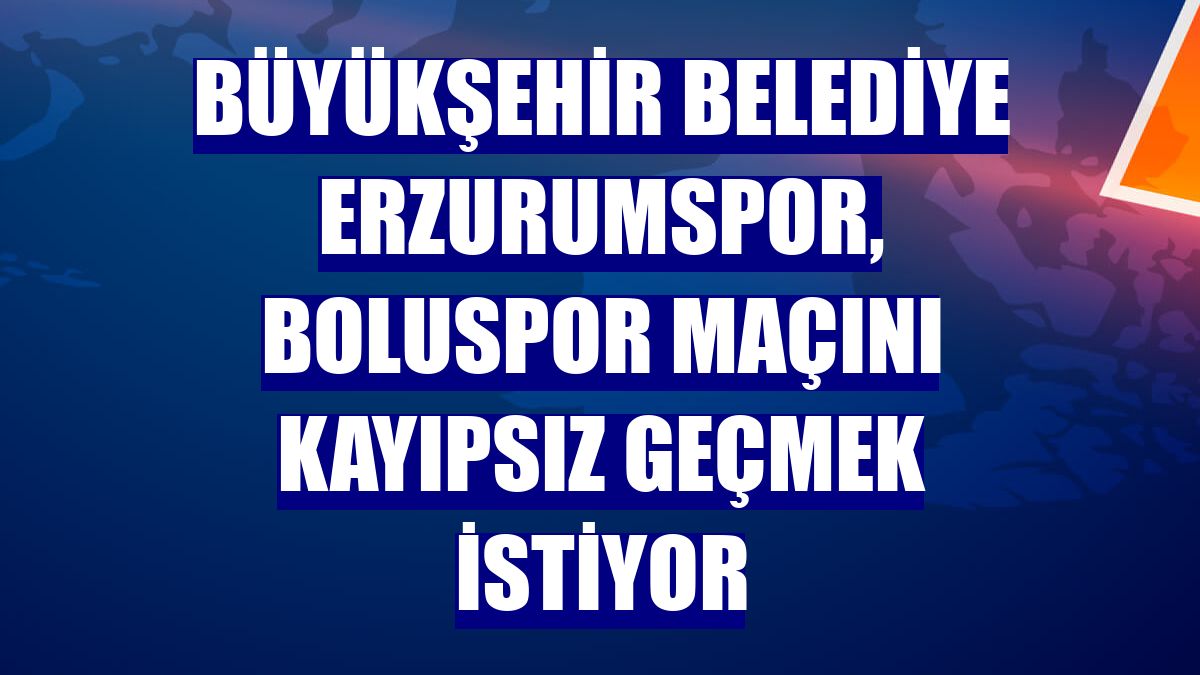 Büyükşehir Belediye Erzurumspor, Boluspor maçını kayıpsız geçmek istiyor