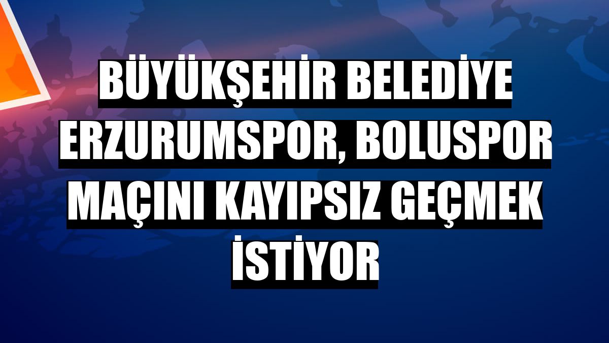 Büyükşehir Belediye Erzurumspor, Boluspor maçını kayıpsız geçmek istiyor
