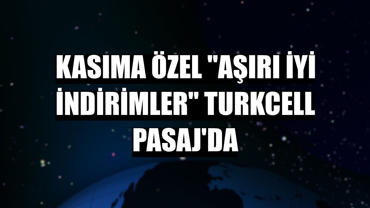 Kasıma özel 'Aşırı İyi İndirimler' Turkcell Pasaj'da