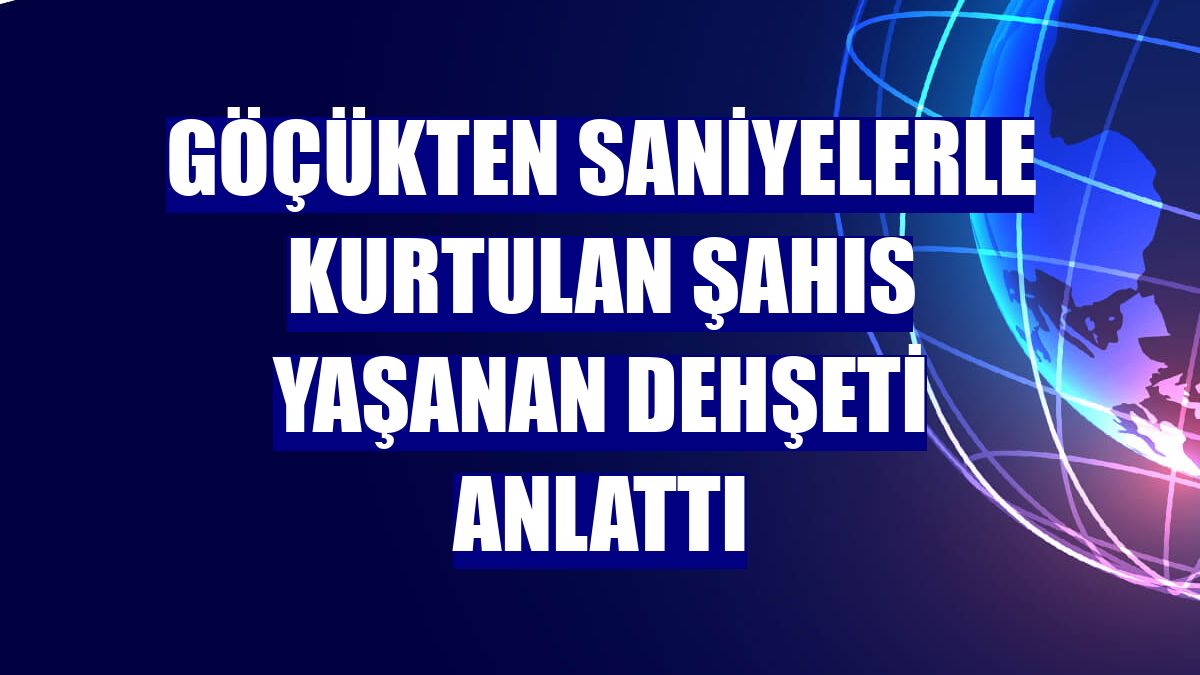 Göçükten saniyelerle kurtulan şahıs yaşanan dehşeti anlattı