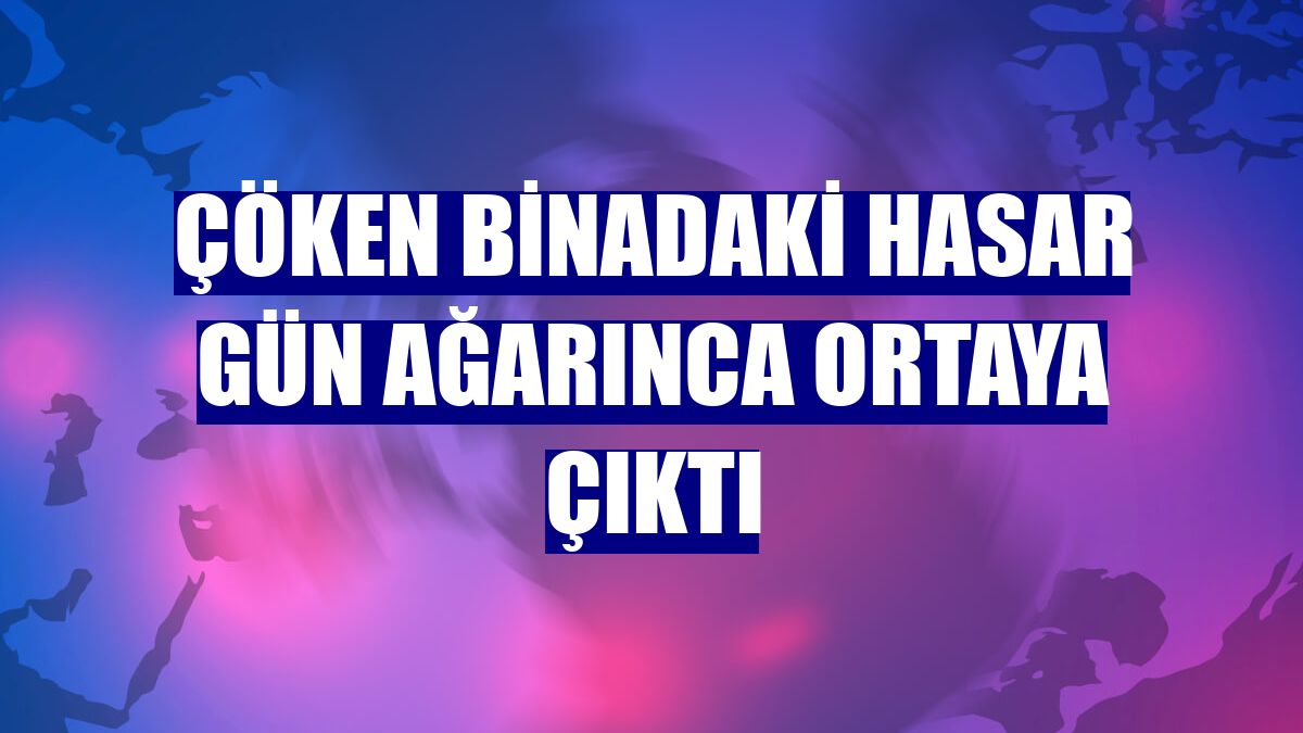Çöken binadaki hasar gün ağarınca ortaya çıktı