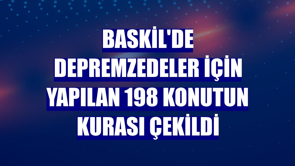 Baskil'de depremzedeler için yapılan 198 konutun kurası çekildi