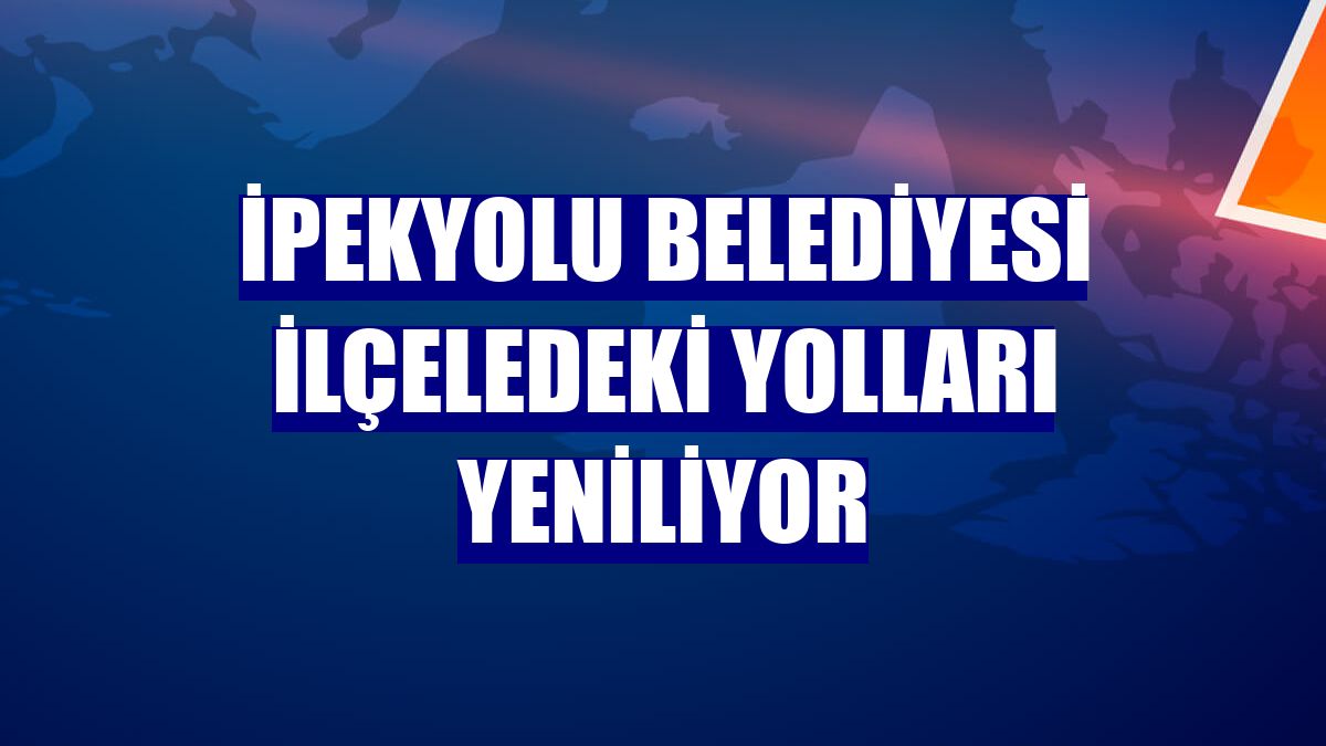 İpekyolu Belediyesi ilçeledeki yolları yeniliyor