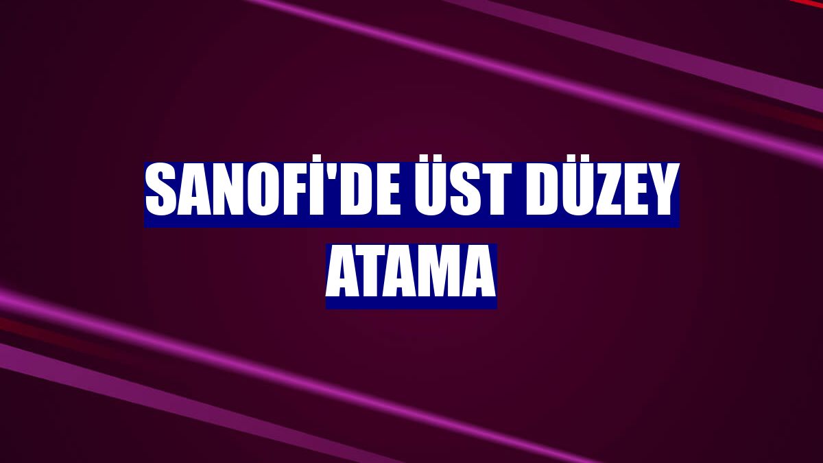 Sanofi'de üst düzey atama