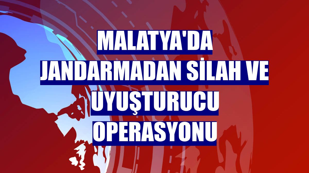 Malatya'da jandarmadan silah ve uyuşturucu operasyonu