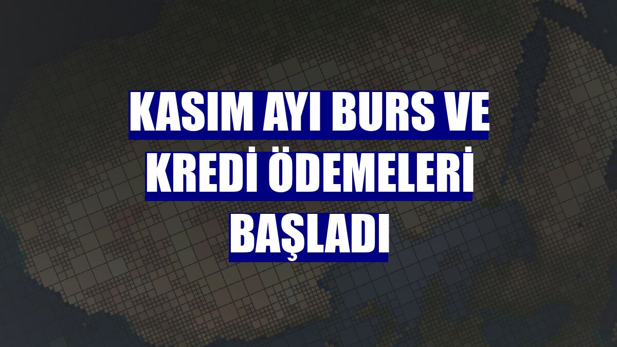 Kasım ayı burs ve kredi ödemeleri başladı