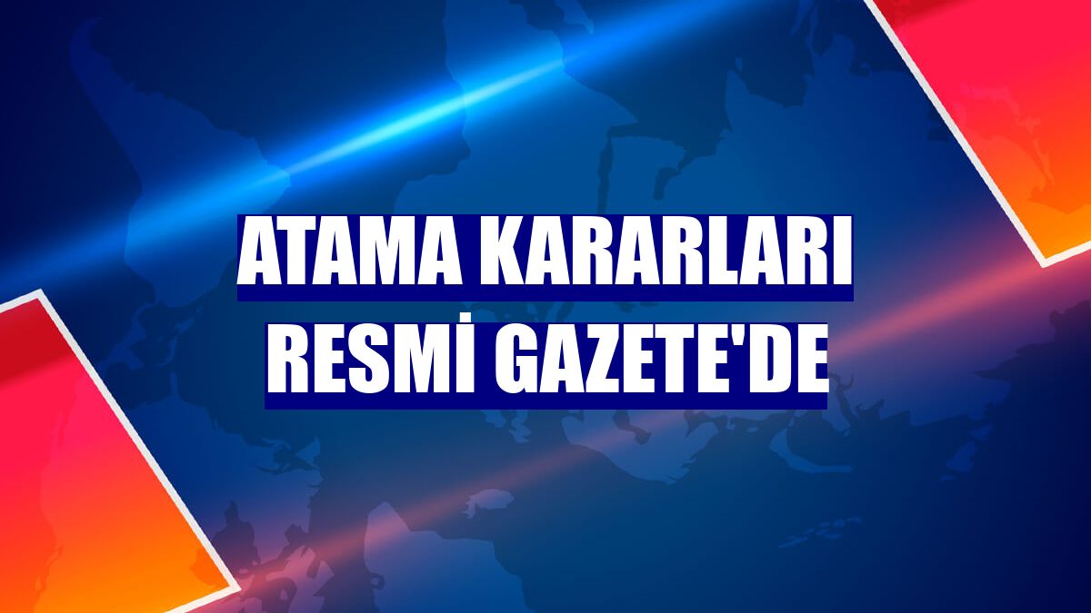 Atama kararları Resmi Gazete'de