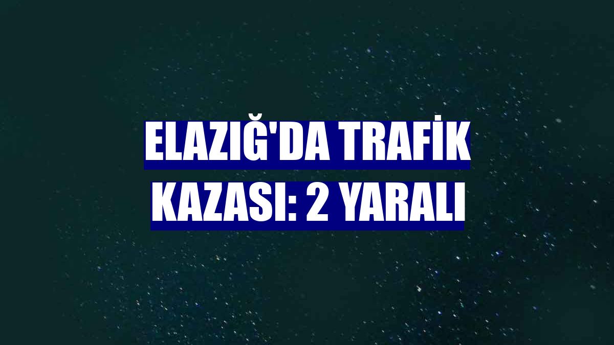 Elazığ'da trafik kazası: 2 yaralı