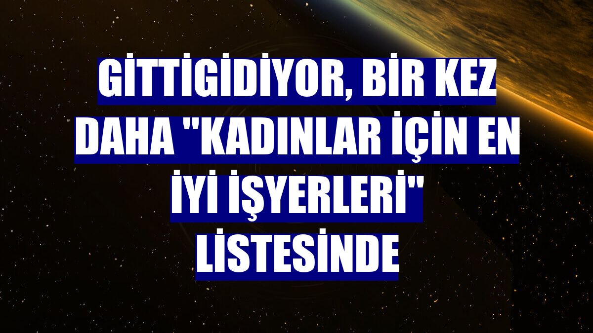 GittiGidiyor, bir kez daha "Kadınlar İçin En İyi İşyerleri" listesinde
