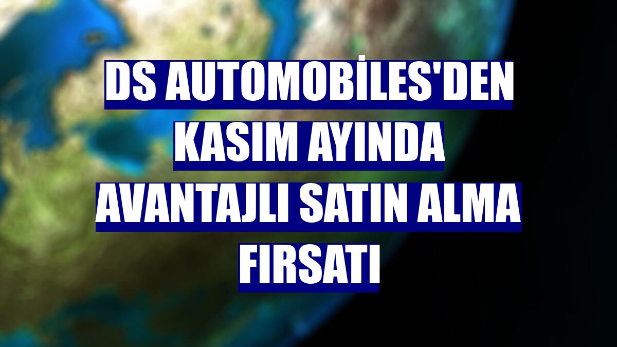 DS Automobiles'den kasım ayında avantajlı satın alma fırsatı