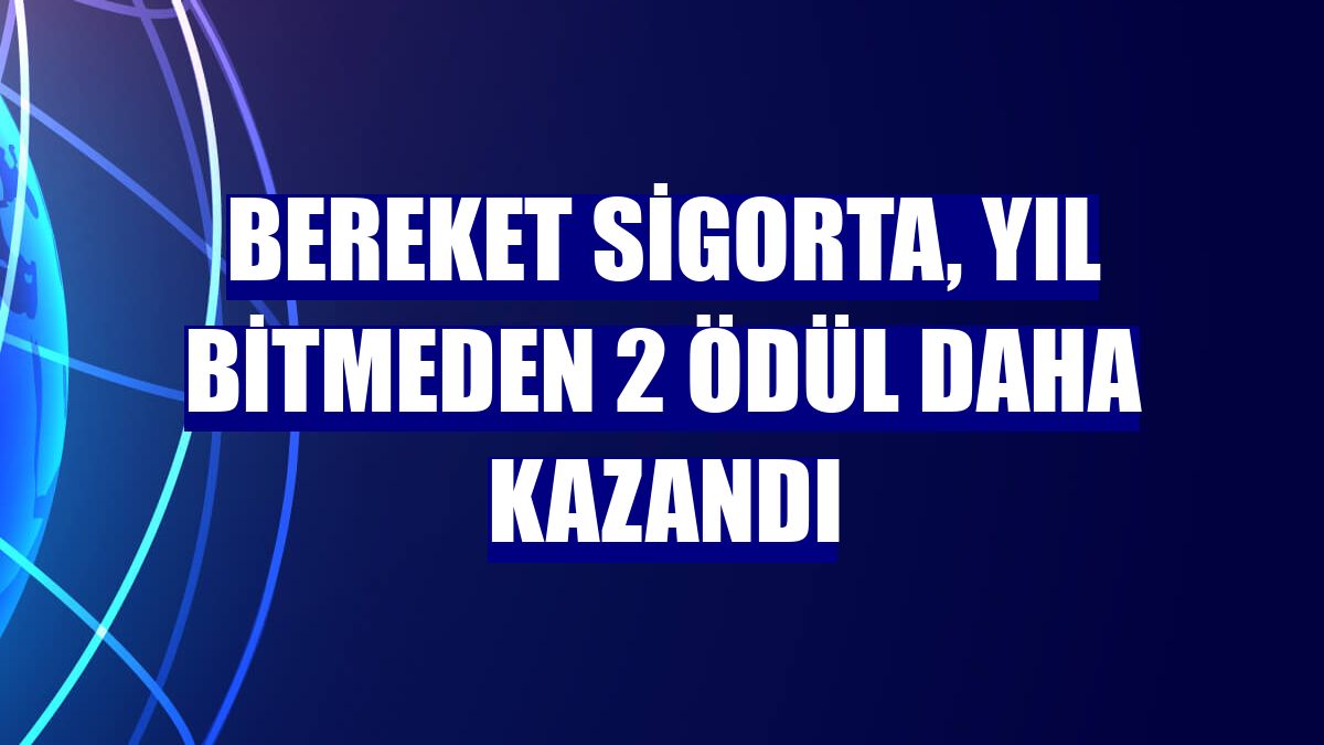 Bereket Sigorta, yıl bitmeden 2 ödül daha kazandı