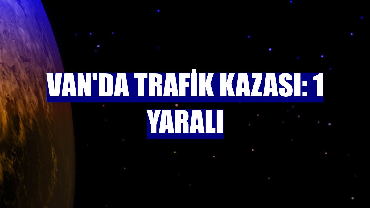 Van'da trafik kazası: 1 yaralı