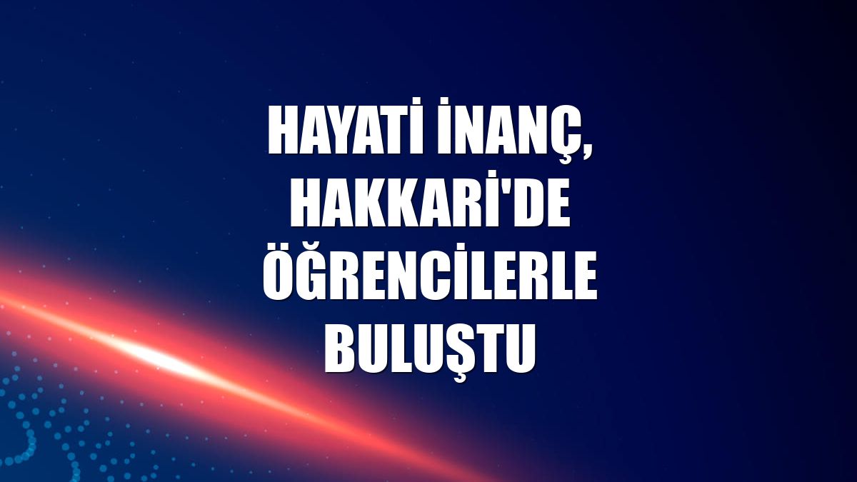 Hayati İnanç, Hakkari'de öğrencilerle buluştu