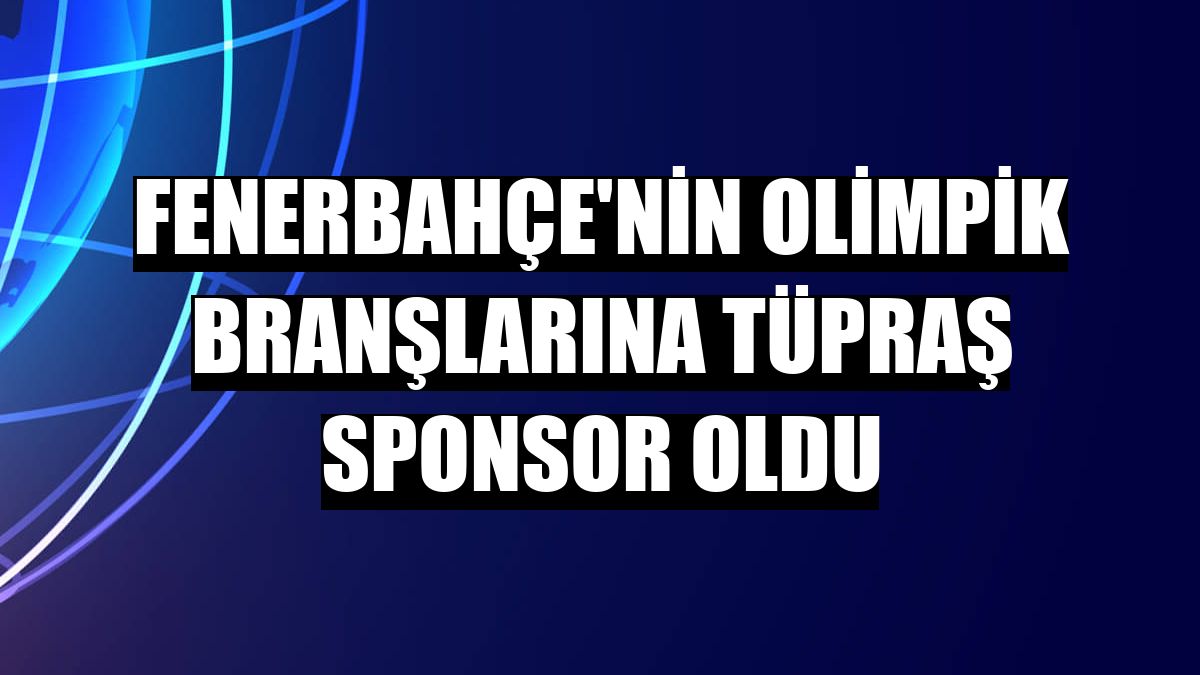 Fenerbahçe'nin olimpik branşlarına Tüpraş sponsor oldu