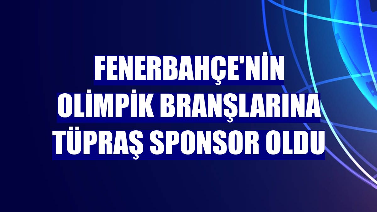 Fenerbahçe'nin olimpik branşlarına Tüpraş sponsor oldu