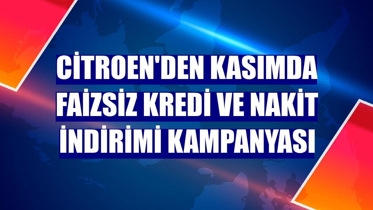 Citroen'den kasımda faizsiz kredi ve nakit indirimi kampanyası