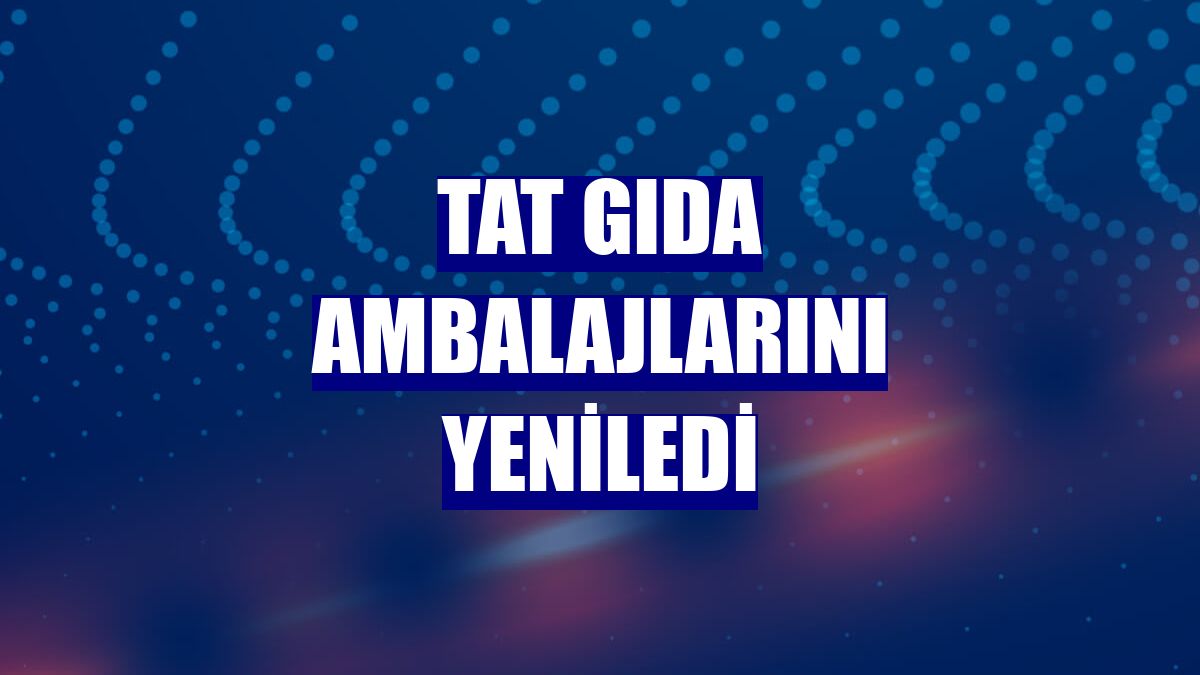 Tat Gıda ambalajlarını yeniledi