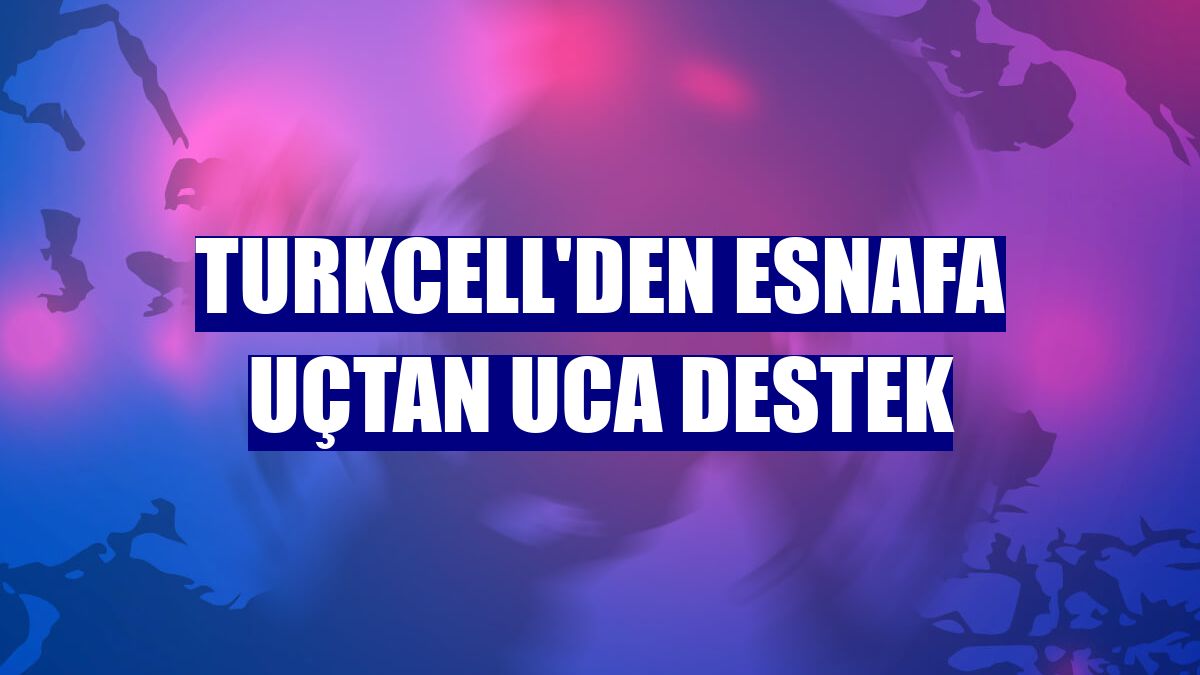 Turkcell'den esnafa uçtan uca destek