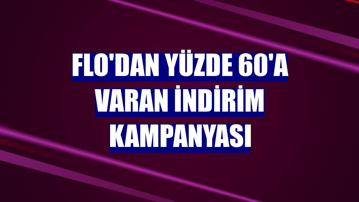 Flo'dan yüzde 60'a varan indirim kampanyası