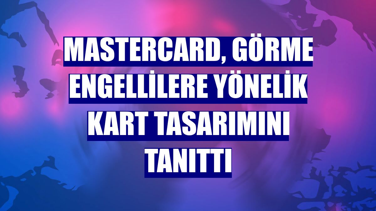 Mastercard, görme engellilere yönelik kart tasarımını tanıttı
