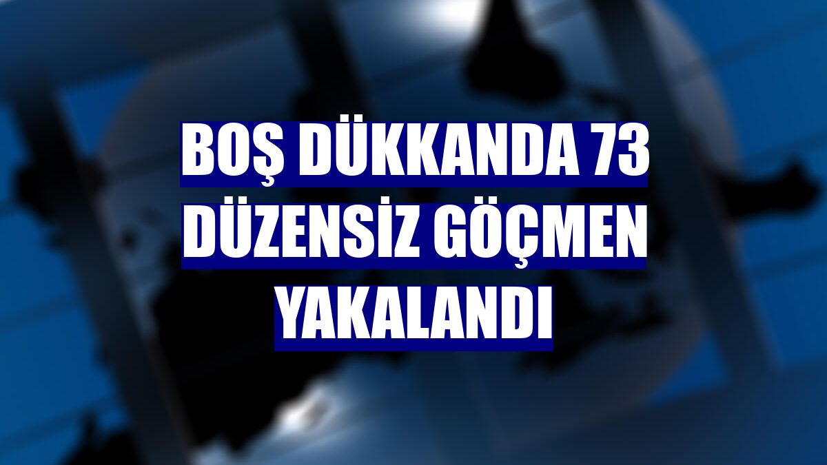 Boş dükkanda 73 düzensiz göçmen yakalandı