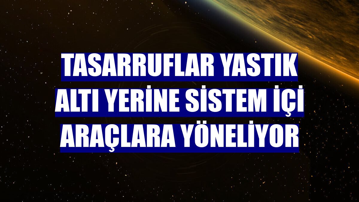 Tasarruflar yastık altı yerine sistem içi araçlara yöneliyor