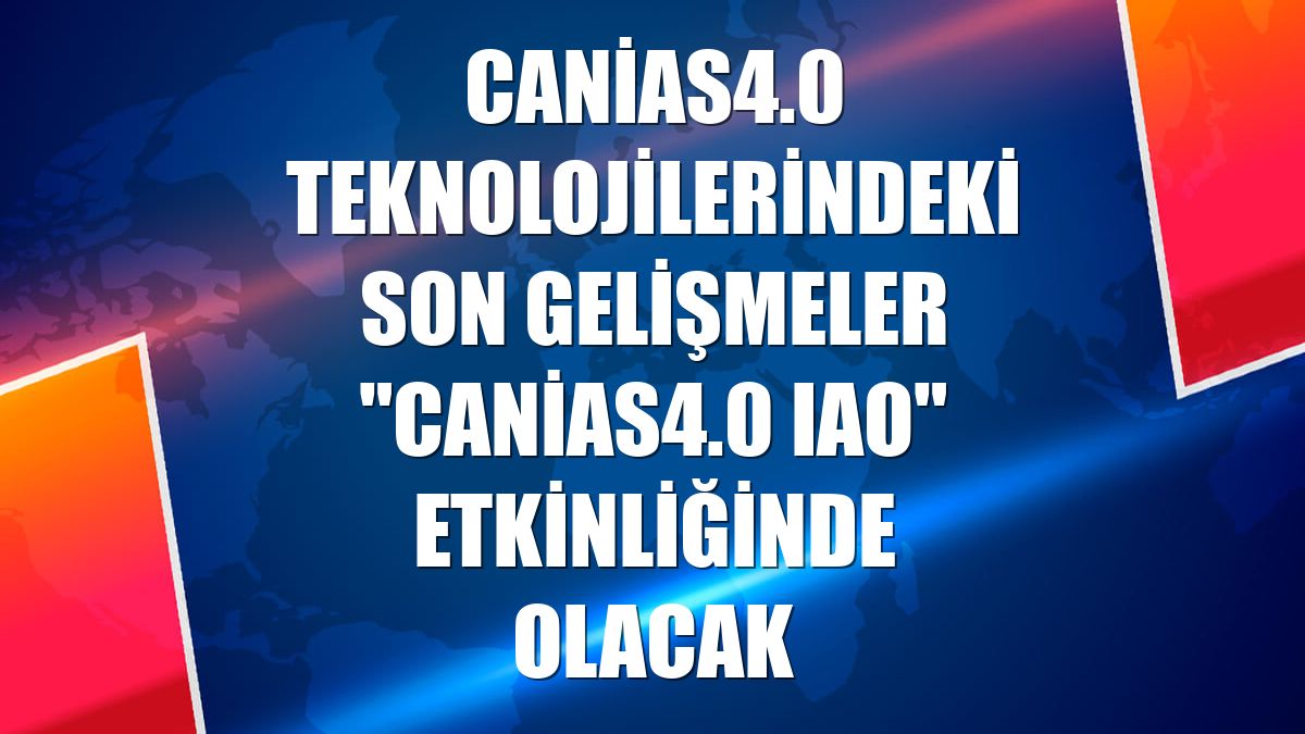 canias4.0 teknolojilerindeki son gelişmeler "canias4.0 IAO" etkinliğinde olacak