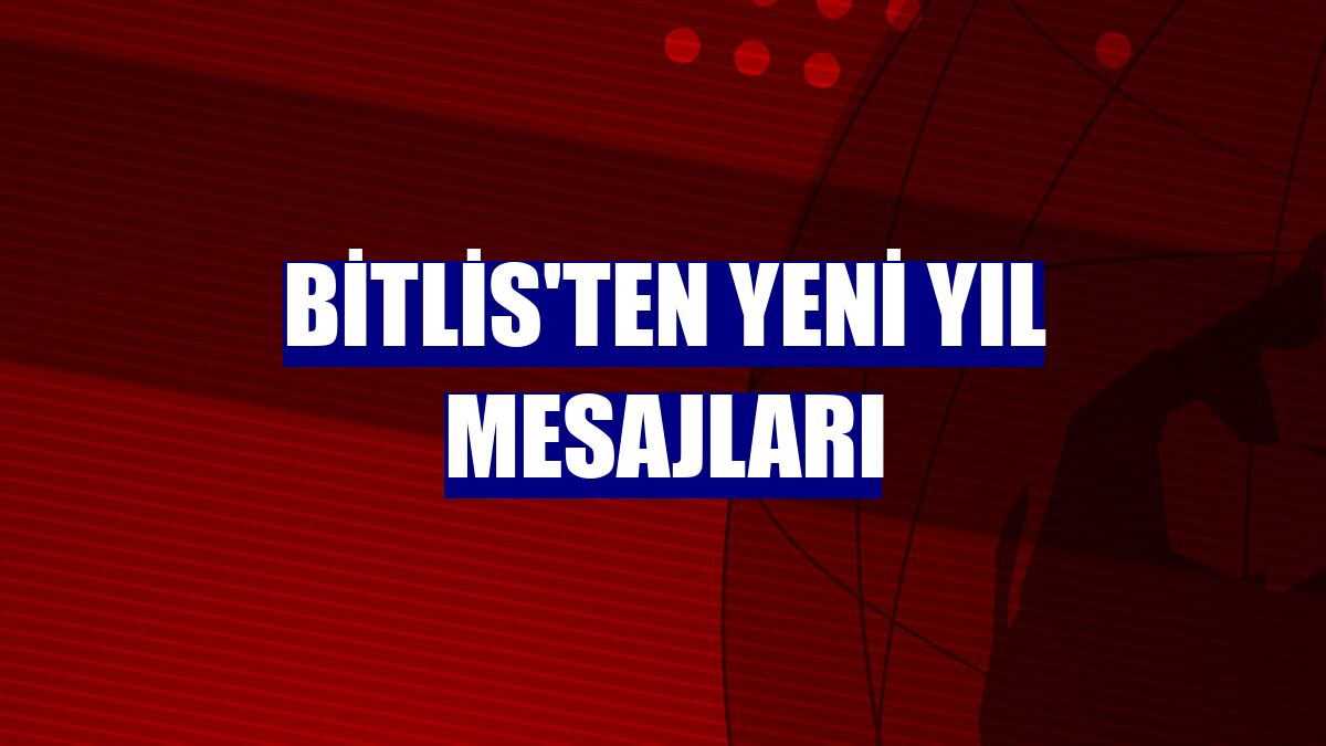 Bitlis'ten yeni yıl mesajları