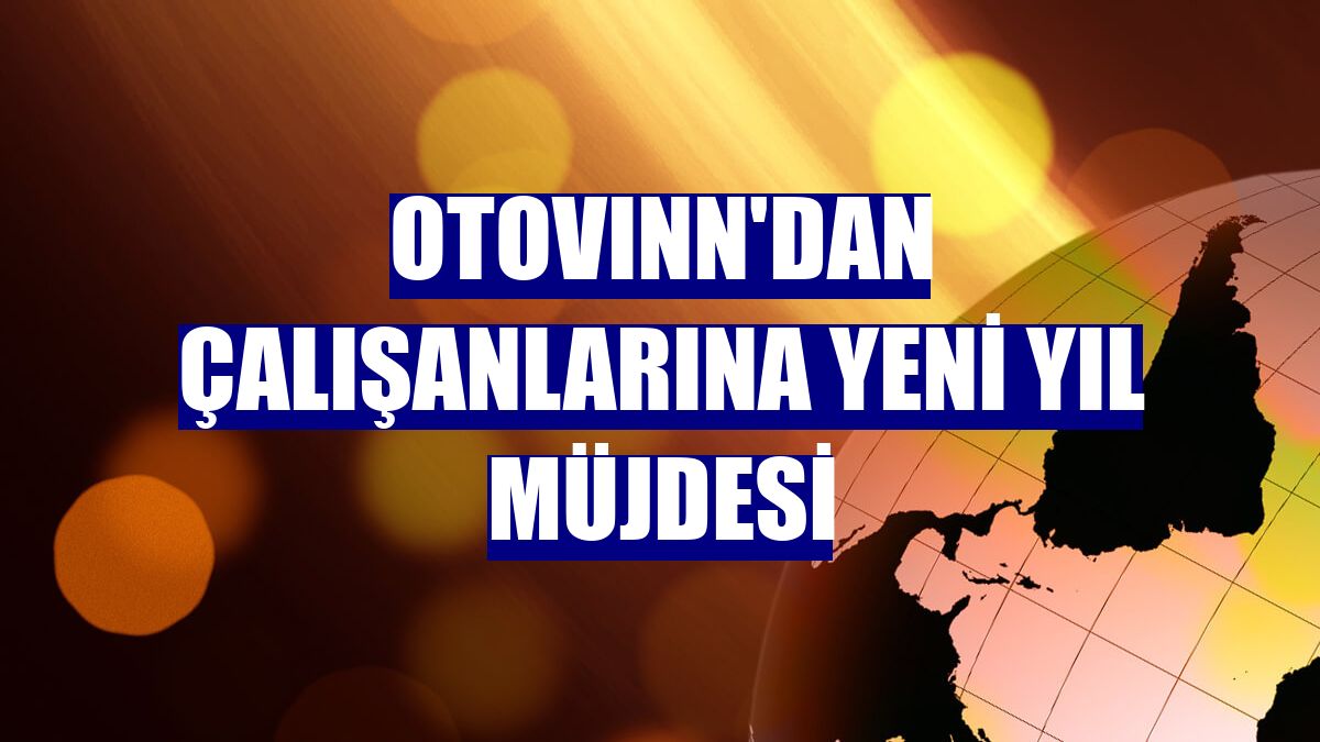 Otovınn'dan çalışanlarına yeni yıl müjdesi