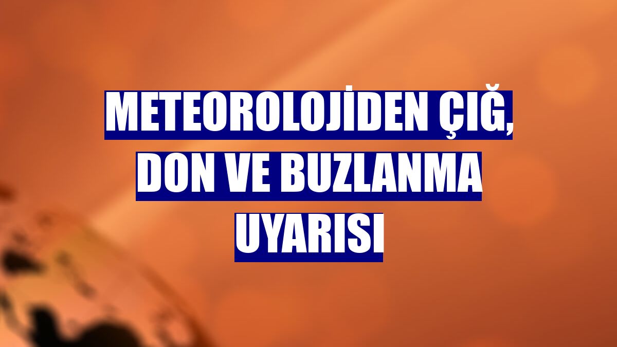Meteorolojiden çığ, don ve buzlanma uyarısı