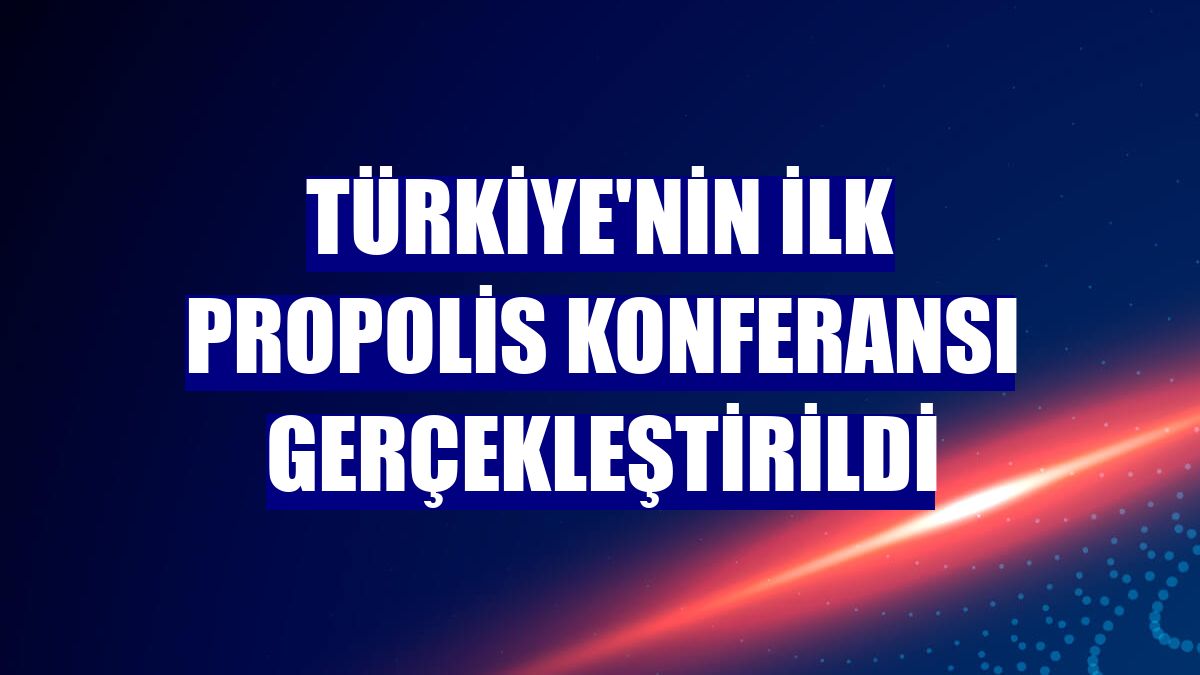 Türkiye'nin ilk propolis konferansı gerçekleştirildi