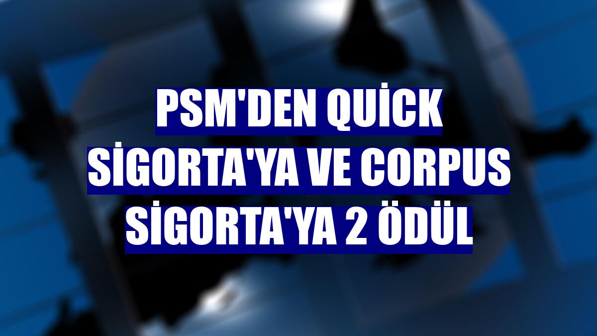 PSM'den Quick Sigorta'ya ve Corpus Sigorta'ya 2 ödül