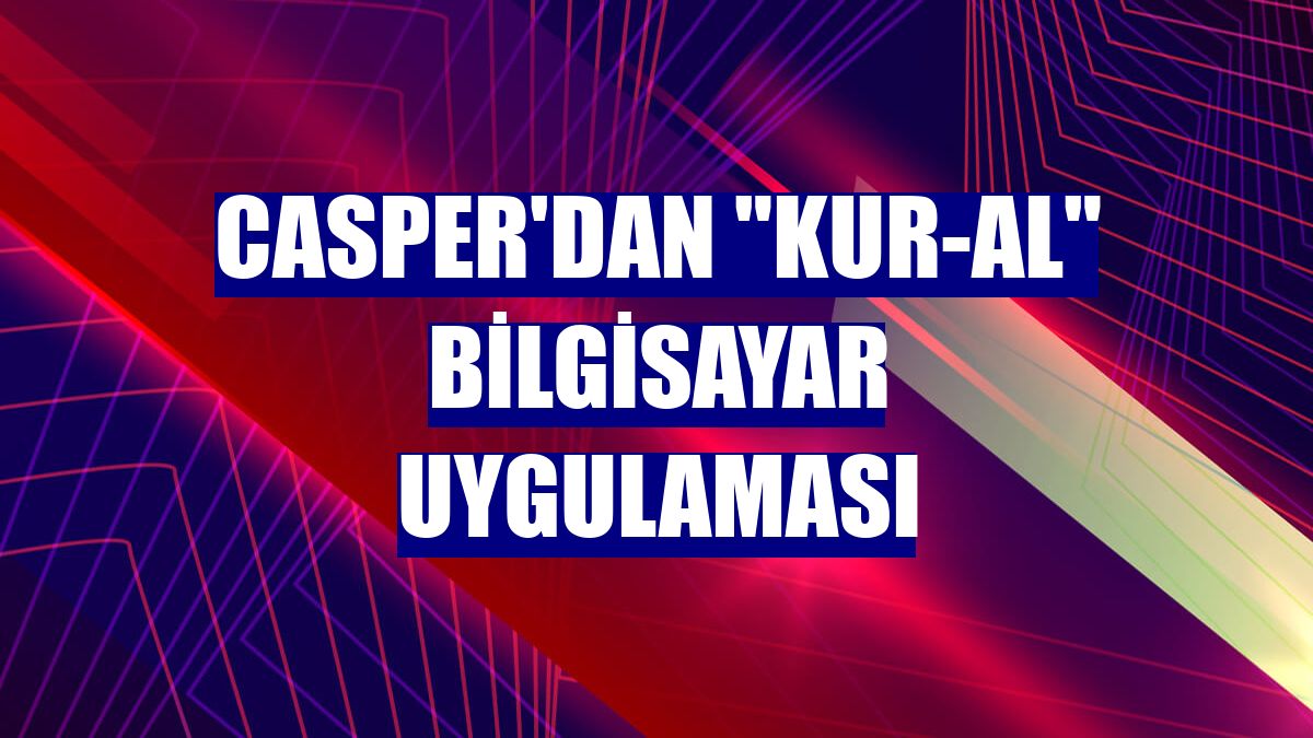 Casper'dan "Kur-Al" bilgisayar uygulaması