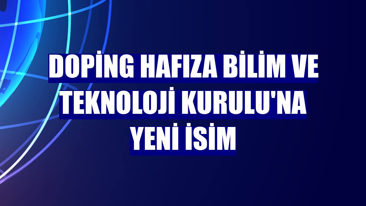 Doping Hafıza Bilim ve Teknoloji Kurulu'na yeni isim