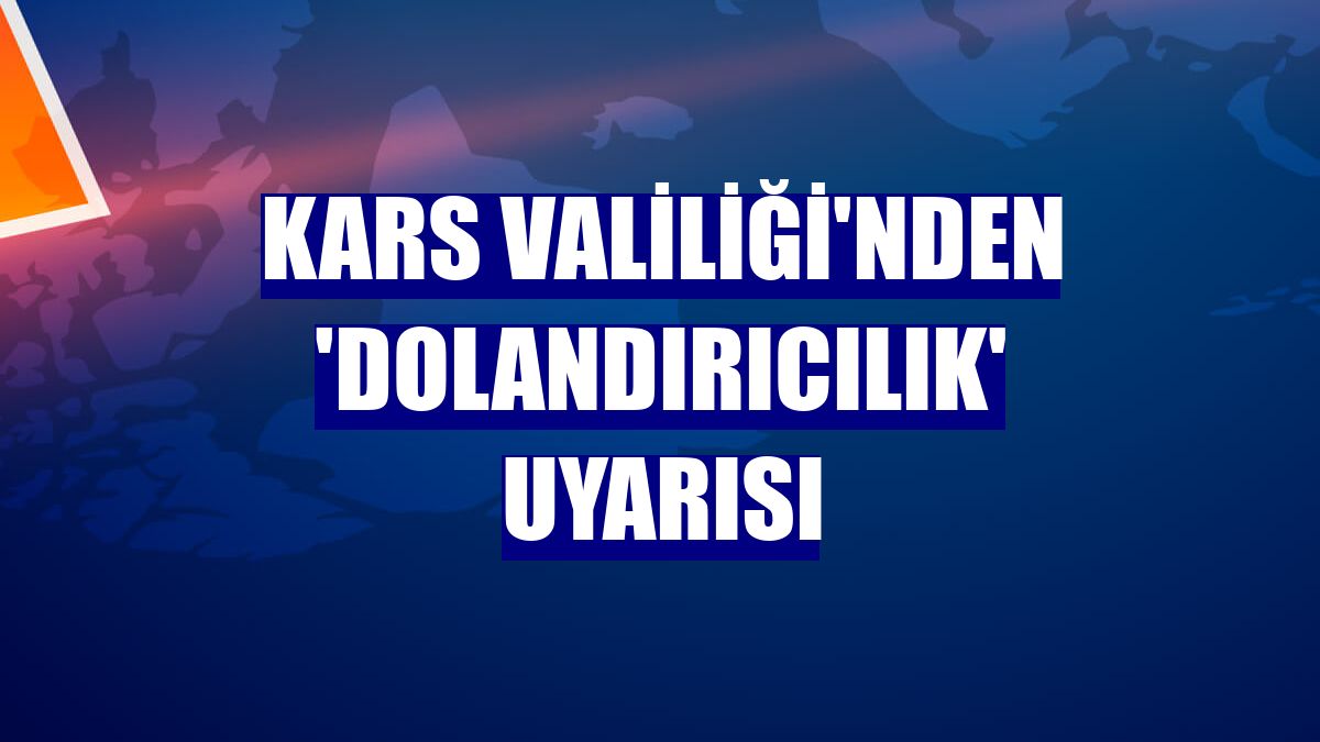Kars Valiliği'nden 'dolandırıcılık' uyarısı