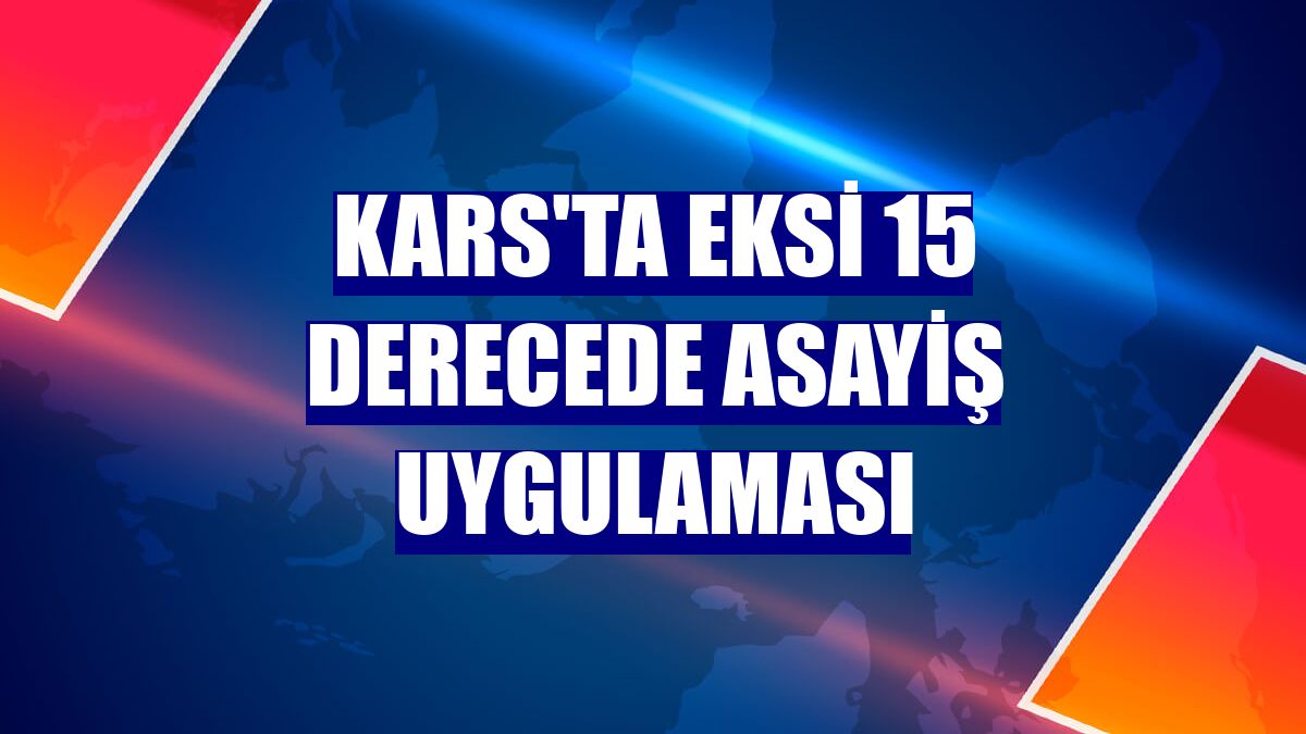 Kars'ta eksi 15 derecede asayiş uygulaması