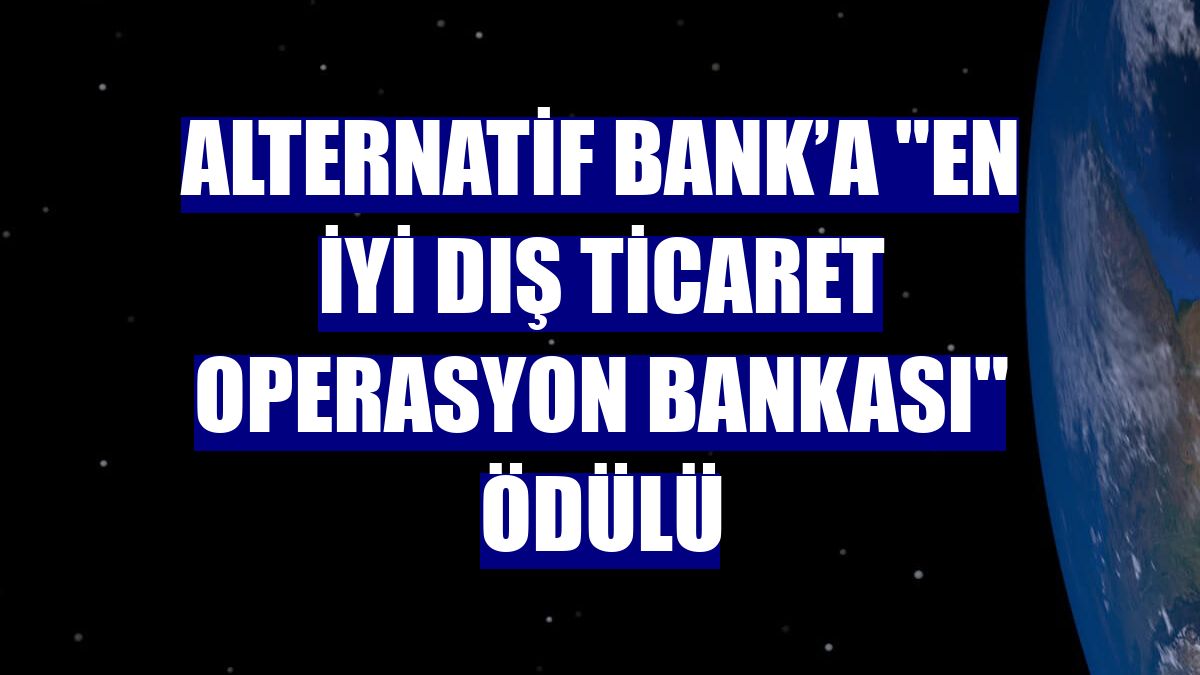 Alternatif Bank’a "En İyi Dış Ticaret Operasyon Bankası" ödülü