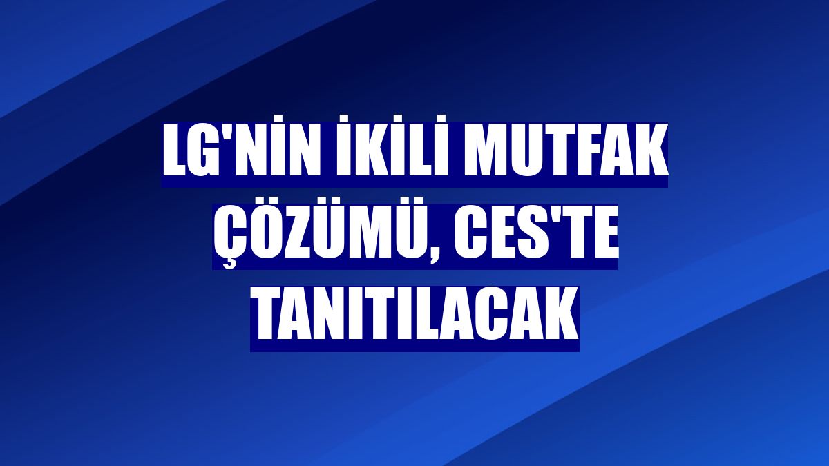 LG'nin ikili mutfak çözümü, CES'te tanıtılacak