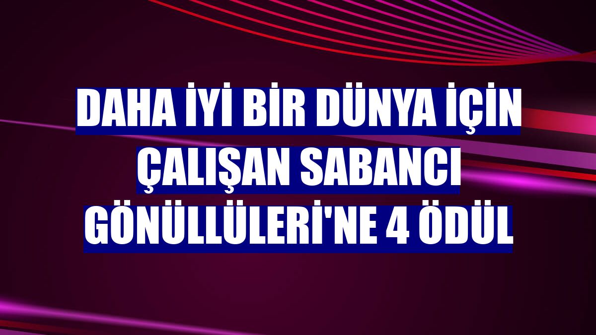 Daha iyi bir dünya için çalışan Sabancı Gönüllüleri'ne 4 ödül