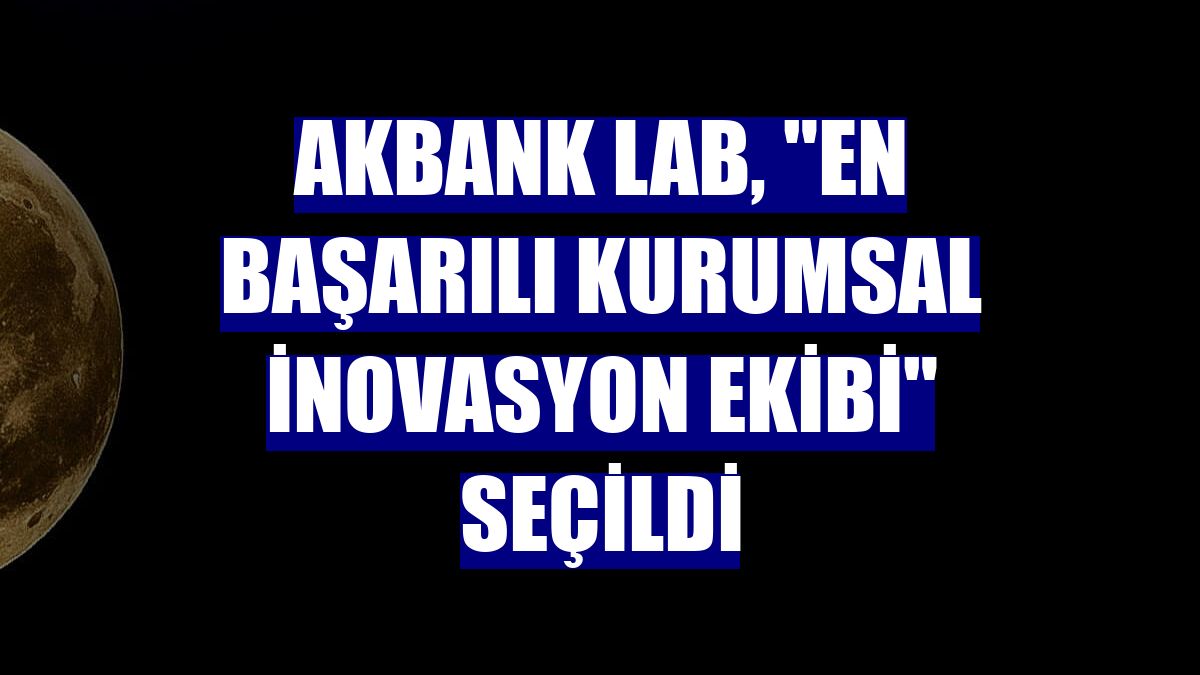 Akbank LAB, "En Başarılı Kurumsal İnovasyon Ekibi" seçildi