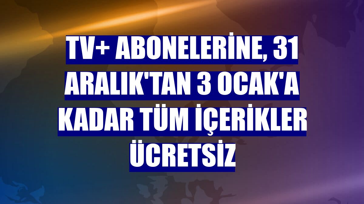 TV+ abonelerine, 31 Aralık'tan 3 Ocak'a kadar tüm içerikler ücretsiz