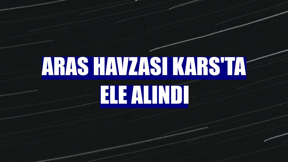 Aras Havzası Kars'ta ele alındı