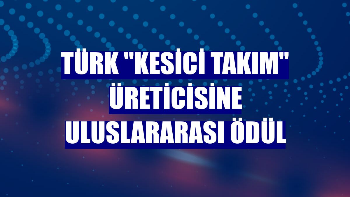Türk "kesici takım" üreticisine uluslararası ödül