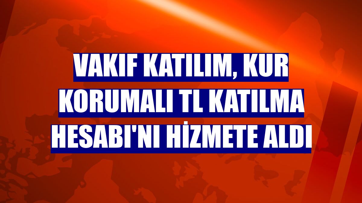Vakıf Katılım, Kur Korumalı TL Katılma Hesabı'nı hizmete aldı