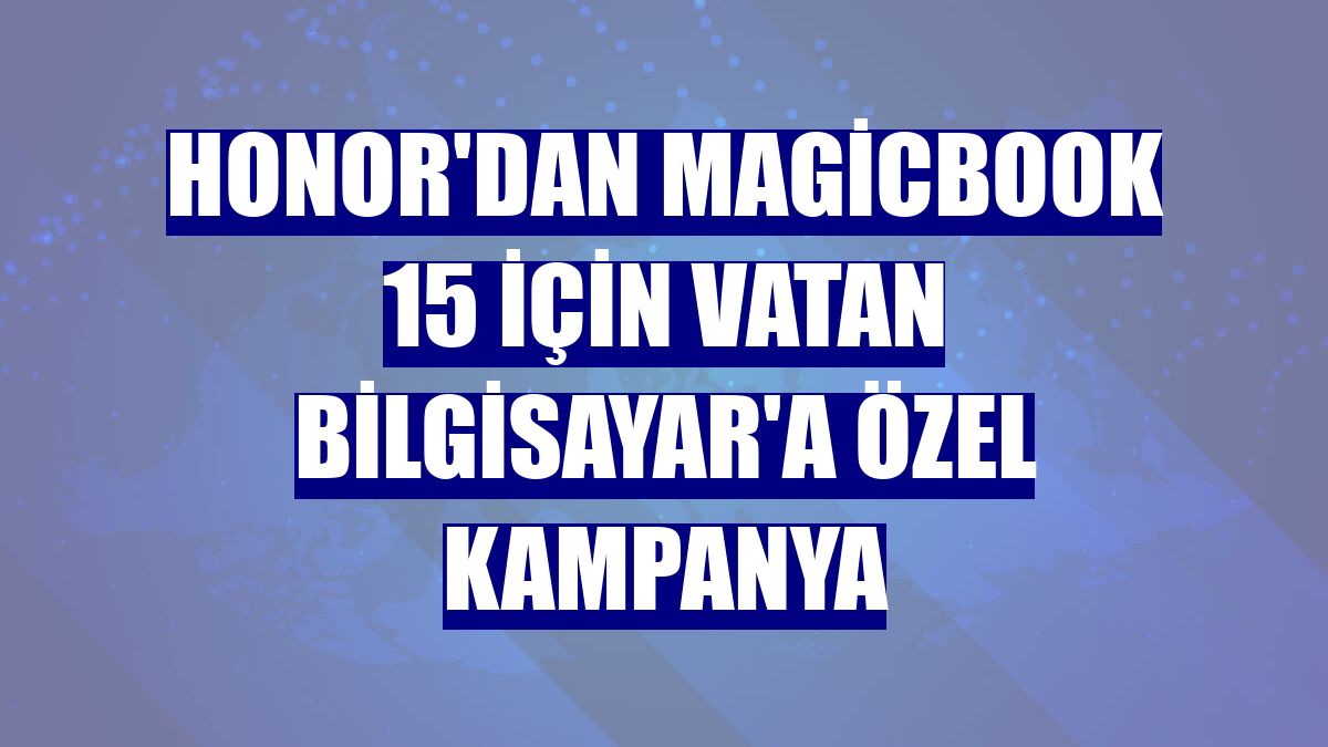 Honor'dan MagicBook 15 için Vatan Bilgisayar'a özel kampanya