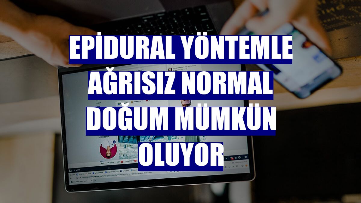 Epidural yöntemle ağrısız normal doğum mümkün oluyor