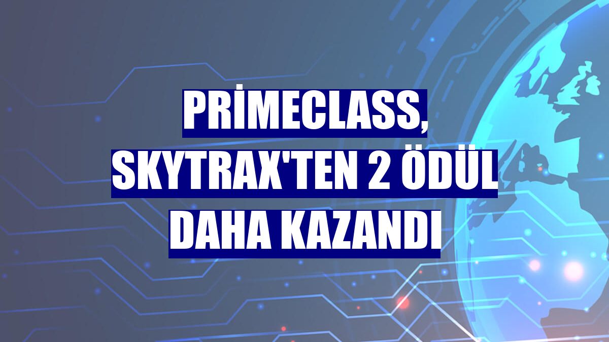 Primeclass, Skytrax'ten 2 ödül daha kazandı