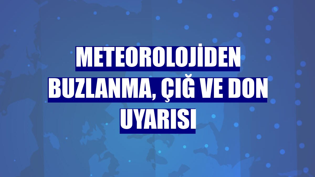 Meteorolojiden buzlanma, çığ ve don uyarısı